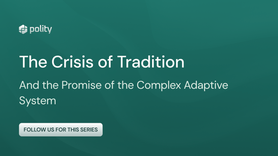 The Crisis of Tradition and the Promise of the Complex Adaptive System